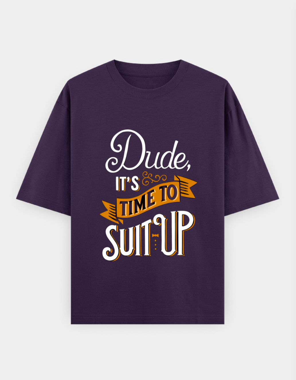 Purple t-shirt with humorous text design on a white background
Text is "Dude it's Time to Suit Up"